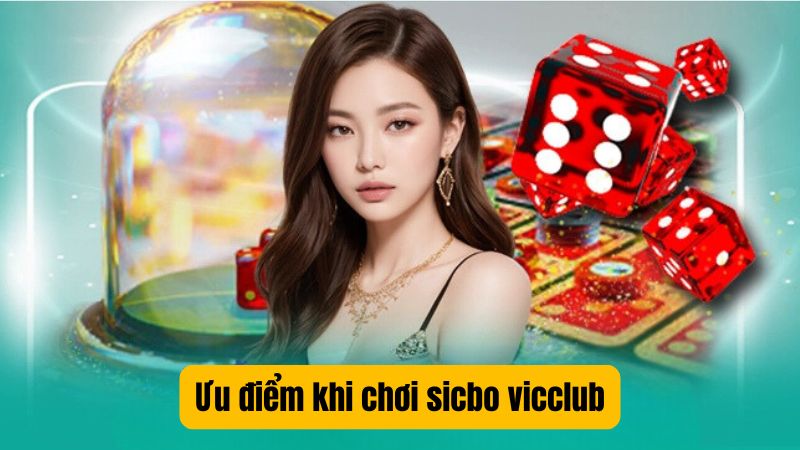 Ưu điểm khi chơi sicbo vicclub
