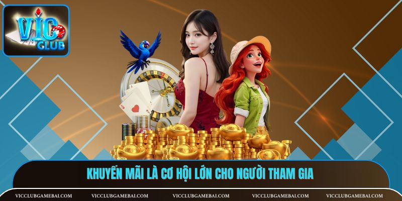 Khuyến mãi là cơ hội lớn cho người tham gia