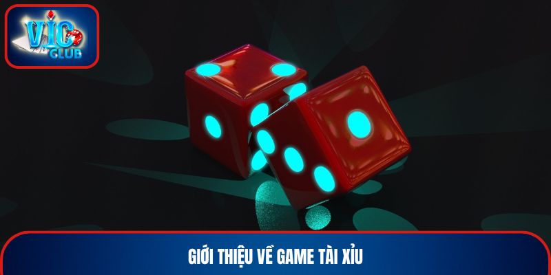 Giới thiệu về game Tài Xỉu