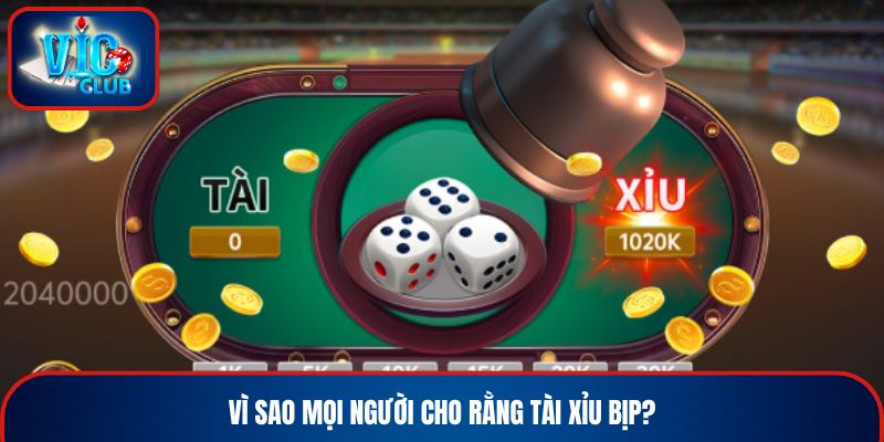 Vì sao mọi người cho rằng Tài Xỉu bịp?