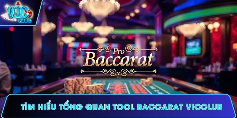 Tìm hiểu tổng quan Tool Baccarat Vicclub